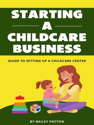 Starting a Childcare Business--Guide to Setting Up a Childcare Center - ebook